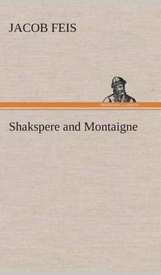 Shakspere and Montaigne by Jacob Feis (English) Hardcover Book