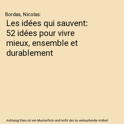 Les idées qui sauvent: 52 idées pour vivre mieux, ensemble et durablement, Bor