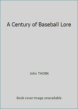 A Century of Baseball Lore by John THORN
