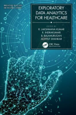 Exploratory Data Analytics for Healthcare (Innovations in Big Data and Machine L