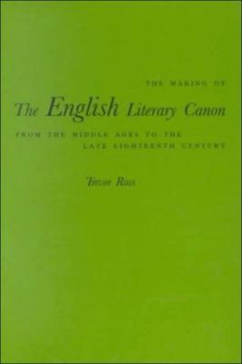 MAKING OF ENGLISH LITERARY CANON: FROM MIDDLE AGES TO LATE By Trevor Ross