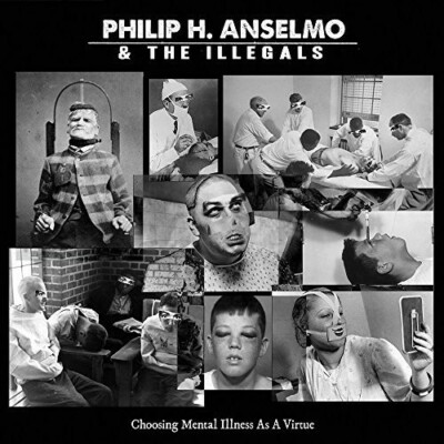 PHILIP H. ANSELMO & THE ILLEGALS CHOOSING MENTAL ILLNESS AS A VIRTUE NEW CD