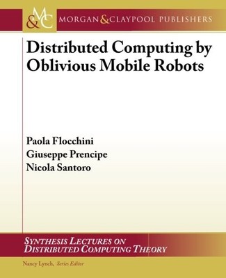 DISTRIBUTED COMPUTING BY OBLIVIOUS MOBILE ROBOTS By Paola Flocchini & Giuseppe