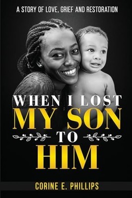 When I Lost My Son To Him: A story of love, grief and r -  NEW Corine E Philli 2