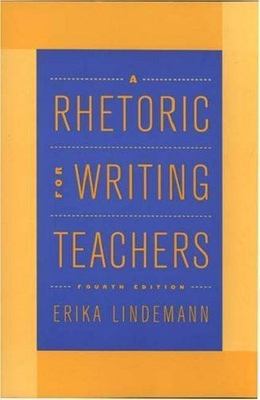 Rhetoric for Writing Teachers by Erika Lindemann (2001, Trade Paperback)