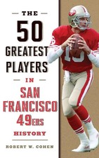 The 50 Greatest Players in San Francisco 49ers History | Robert W. Cohen | Buch