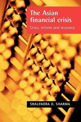 The Asian Financial Crisis: Crisis, Reform And Recovery