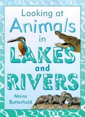 In Lakes and Rivers (Looking at Animals),Moira Butterfield- 9781