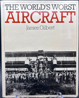 The World's Worst Aircraft - James Gilbert - (c) 1975