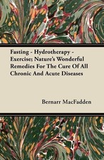 Bernarr MacFadd Fasting - Hydrotherapy - Exer...
