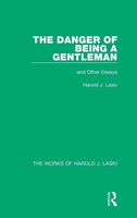 Harold J. Laski | The Danger Of Being A Gentleman (Works Of Harold J. Laski)