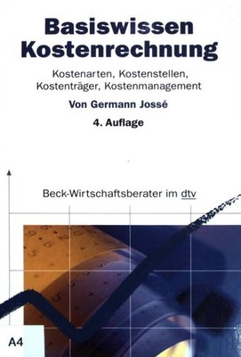 Basiswissen Kostenrechnung : Kostenarten, Kostenstellen, Kostenträger, Kostenman