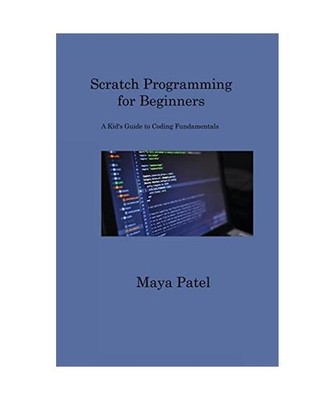 Scratch Programming for Beginners: A Kid's Guide to Coding Fundamentals: A Kid's