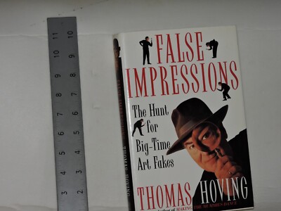 False Impressions : The Hunt for Big-Time Art Fakes by Thomas Hoving (1996,...