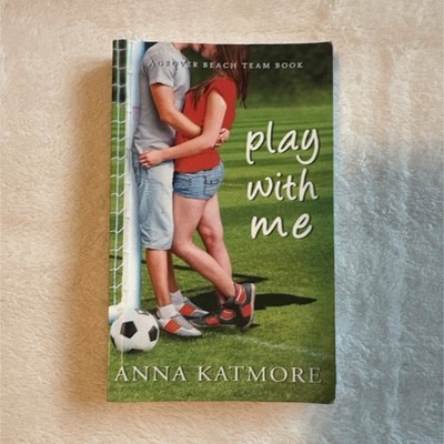 Play with Me by Anna Katmore (2012, Anna Katmore, Paperback, YA Romance, Grover 