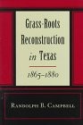 GRASS ROOTS RECONSTRUCTION IN TEXAS, 1865--1880 By Randolph B. Campbell *VG+*
