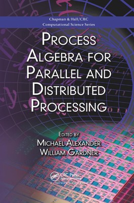 Process Algebra for Parallel and Distributed Processing by Michael Alexander (En