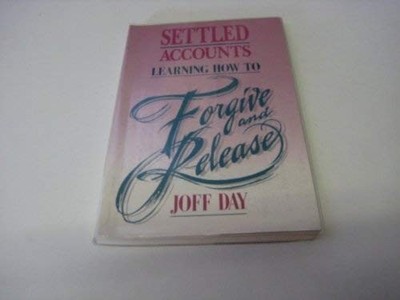 Settled Accounts : Learning How to Forgive and Release by Day, Joff 1852401389