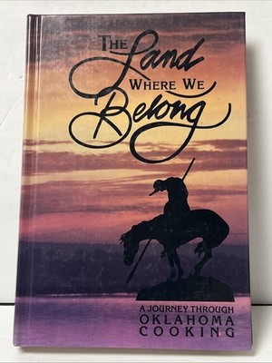 The Land Where We Belong Cookbook, A Journey Through Oklahoma Cooking