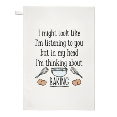 I Might Look Like I'm Listening To You Baking Tea Towel Dish Cloth Bake Lady
