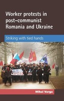 Mihai Varga | Worker Protests In Post-Communist Romania And Ukraine | Buch