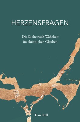 Herzensfragen | Die Suche nach Wahrheit im christlichen Glauben | Dave Kull