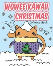 Wowee Kawaii Christmas Coloring Book: Super Cute Coloring for Adults, Teens, ...