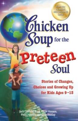 Chicken Soup for the Preteen Soul: Stories of Changes, Choices and G - VERY GOOD