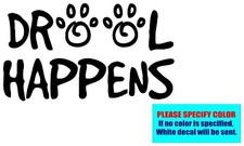 Drool Happens Vinyl decal sticker Graphic Die Cut Car Truck Window Bumper 12"