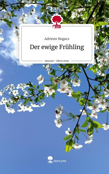 Der Ewige FrüHling. Life Is A Story - Story.One Adrienn Bogacs-image