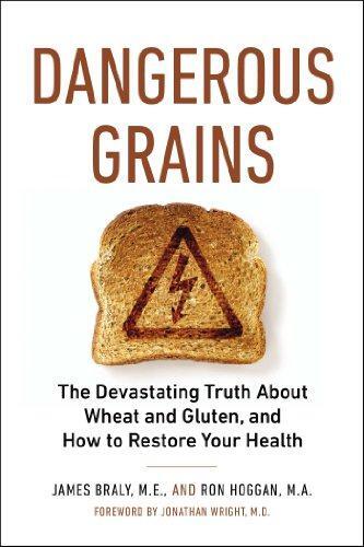 Dangerous Grains: Why Gluten Cereal Grains May Be Hazardous to... - James Braly
