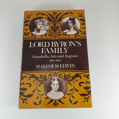 Lord Byron's Family Annabella, Ada and Augusta 1816-1824 Malcolm Elwin HCDJ 