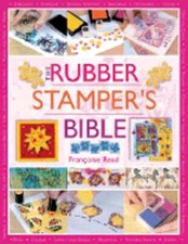 The Rubber Stamper's Bible by Francoise Reid: Used