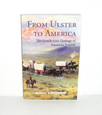 From Ulster to America Scotch-Irish Heritage of American English Montgomery 2017