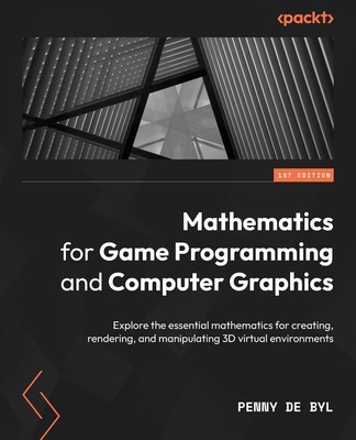 Mathematics for Game Programming and Computer Graphics | Penny de Byl | Buch