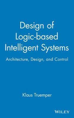 Design of Logic-Based Intelligent Systems, Hardcover by Truemper, Klaus, Bran...