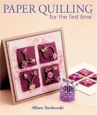 Paper Quilling for the First Time, Bartkowski, Allison