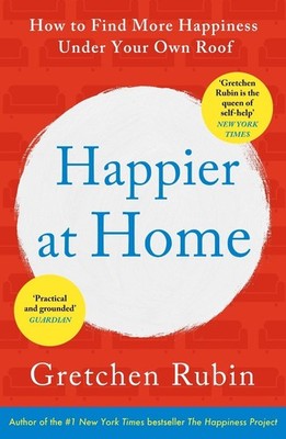 Happier at Home: Kiss More, Jump More, Abandon a Project, Read Samuel Johnson, a