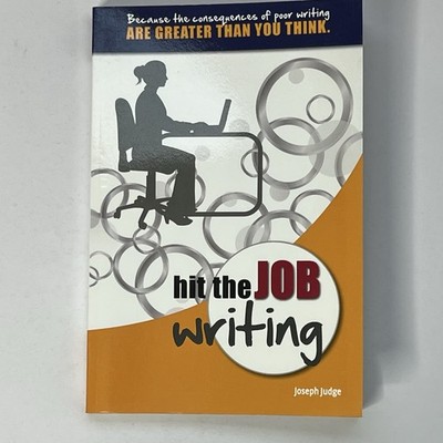 Hit The Job Writing: The Consequences Of Poor Writing Are Greater Than You Think