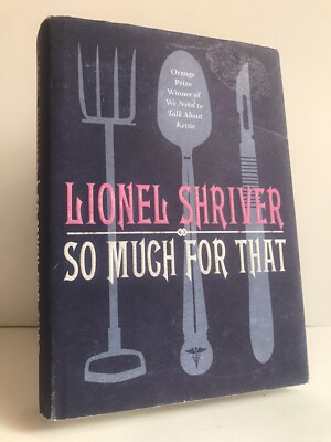 ''So Much For That'' by Lionel Shriver: 1st edition, 1st impression Hardback + d/w