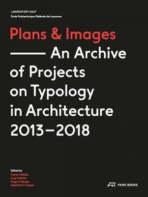 Plans & Images : An Archive of Projects on Typology in Architecture 2013 2018...