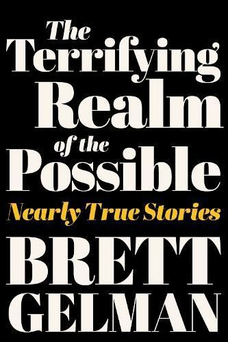 The Terrifying Realm of the Possible: Nearly True Stories by Brett Gelman