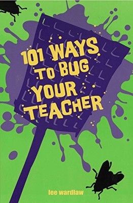 101 Ways to Bug Your Teacher by Wardlaw, Lee