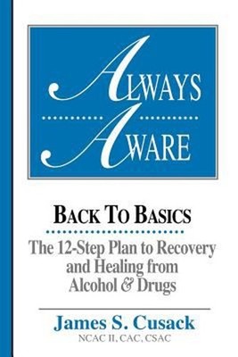 Always Aware : 12-Step Plan to Recovery and Healing from Alcohol