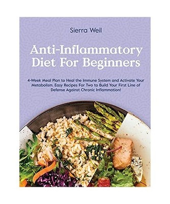 Anti-Inflammatory Diet for Beginners: 4-Week Meal Plan To Heal The Immune System