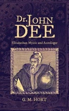 Dr. John Dee: Elizabethan Mystic and Astrologer by Hort, G. M., Brand New, Fr...