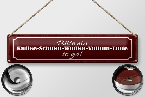 Blechschild Spruch 46x10 cm Kaffee Schoko Wodka Valium Latte to go Schild - Picture 2 of 5