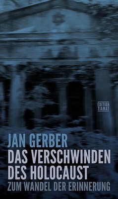 Das Verschwinden des Holocaust | Jan Gerber | deutsch