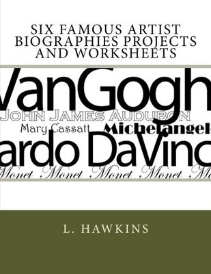 SIX FAMOUS ARTIST BIOGRAPHIES PROJECTS AND WORKSHEETS By L. Hawkins *BRAND NEW*