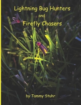 Lightning Bug Hunters and Firefly Chasers by Tammy Stuhr Paperback Book